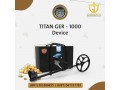 titan-ger-1000-best-device-to-detect-gold-metals-and-treasures-underground-small-2