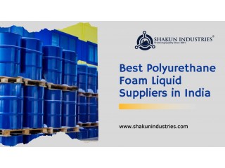 Best Polyurethane Foam Liquid Suppliers in India - Shakun Industries