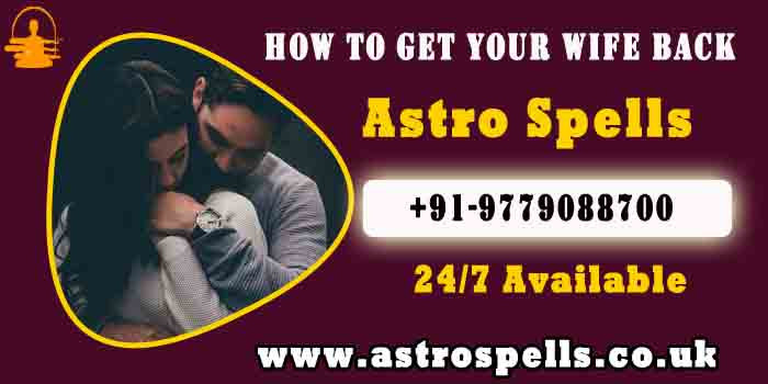 how-to-get-my-wife-come-back-astro-spells-big-0