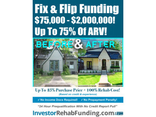 INVESTOR FIX & FLIP FUNDING - $75K To $2,000,000.00  No Personal Income Docs!