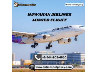 What happens if you miss a Hawaiian Airlines flight?