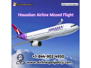 What are my options if I miss a Hawaiian Airlines flight?