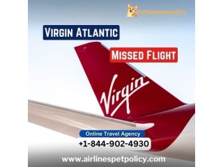 What happens if you miss Virgin Atlantic flight?