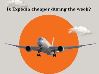 +1-888-413-6950 Is Expedia cheaper during the week?